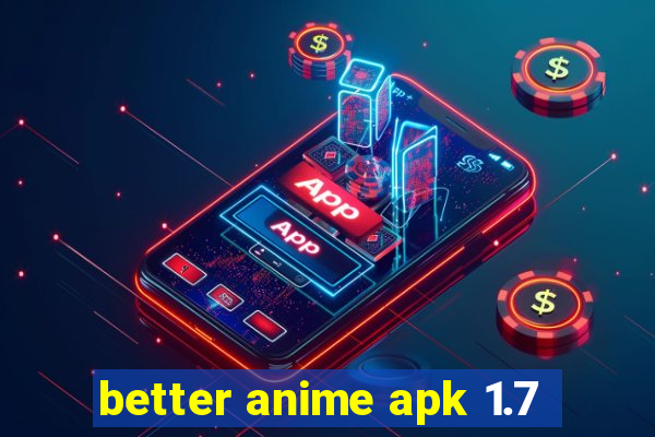 better anime apk 1.7